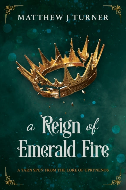 A Reign of Emerald Fire - Matthew J. Turner