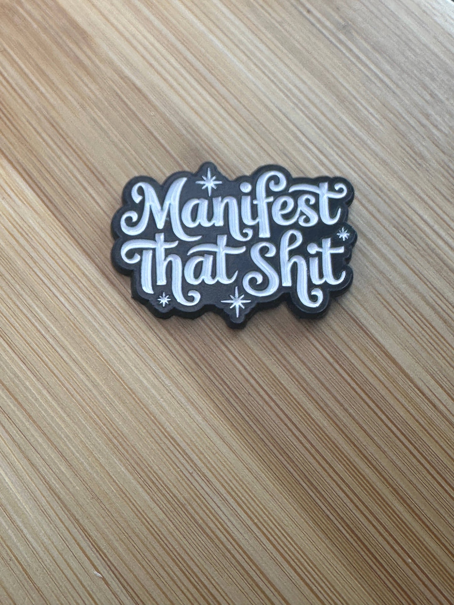 Manifest that Shit Enamel Pin