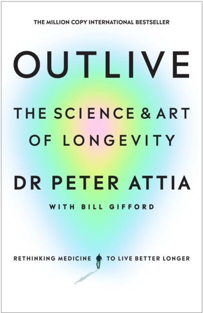 Outlive : The Science and Art of Longevity - Peter Attia