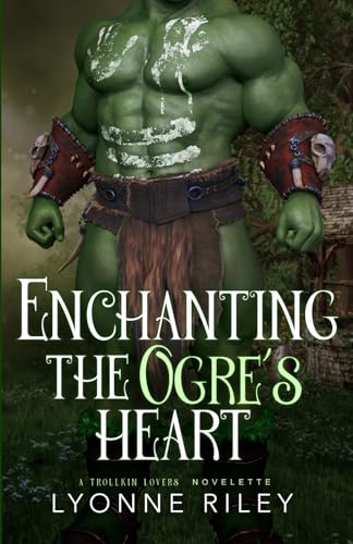 Enchanting the Ogre's Heart -  Lyonne Riley