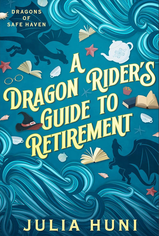 A Dragon Rider's Guide to Retirement - Julia Huni & Lia Huni
