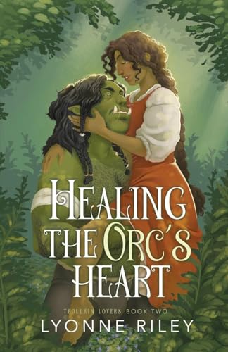 Healing the Orc's Heart - Lyonne Riley