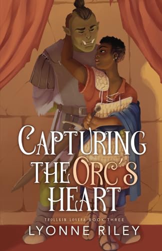 Capturing the Orc's Heart - Lyonne Riley