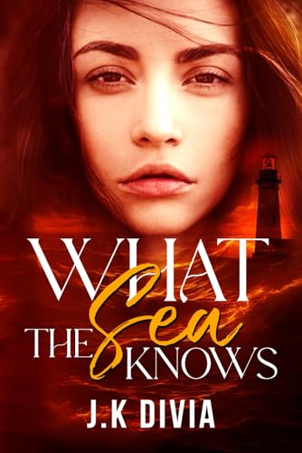What The Sea Knows - J.K. Divia