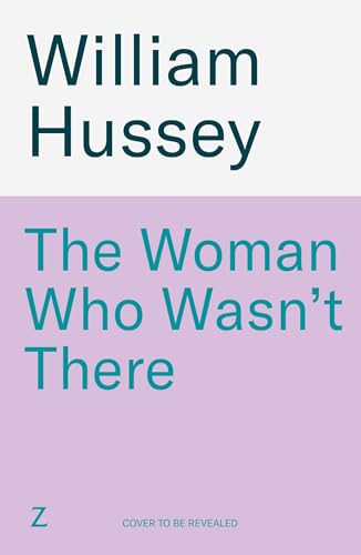 The Woman Who Wasn't There - William Hussey