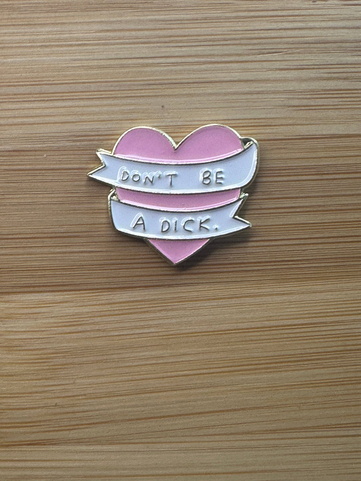 Don't Be a Dick Pin - Pink Heart with Banner