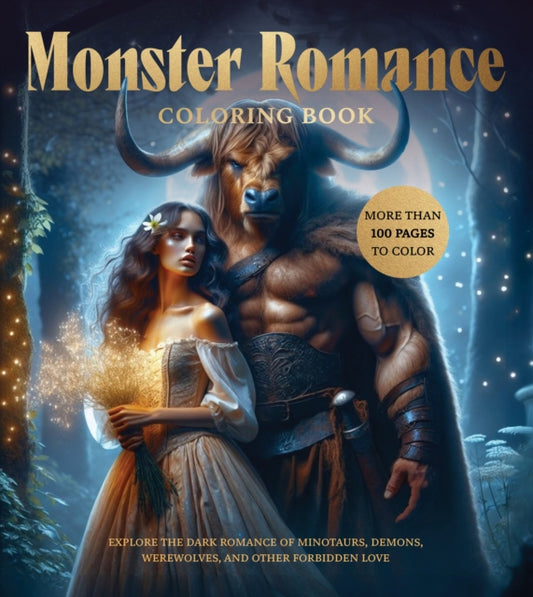 Monster Romance Coloring Book : Explore the Dark Romance of Minotaurs, Demons, Werewolves, and Other Forbidden Love - More Than 100 Pages to Color