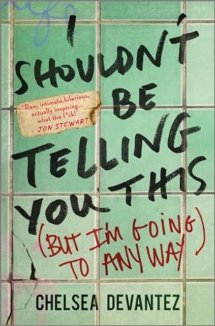 I Shouldn't Be Telling You This : (But I'm Going to Anyway) - Chelsea Devantez