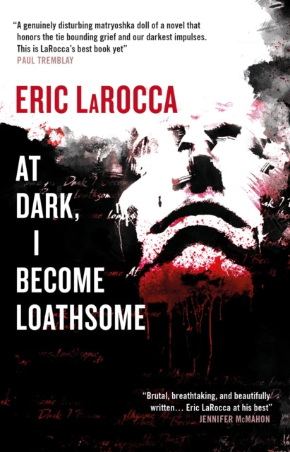 At Dark, I Become Loathsome - Eric LaRocca