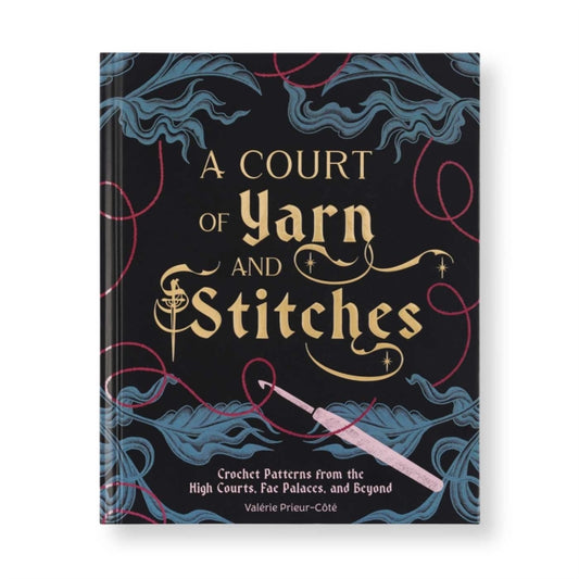 A Court of Yarn and Stitches - Valerie Prieur-Cote