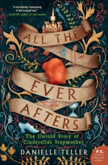 All the Ever Afters : The Untold Story of Cinderella's Stepmother - Danielle Teller