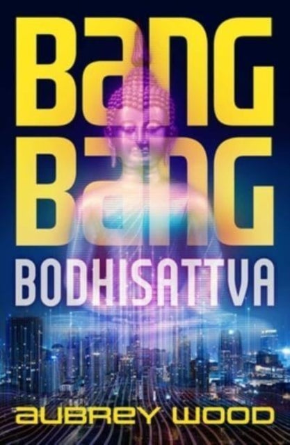 Bang Bang Bodhisattva - Aubrey Wood