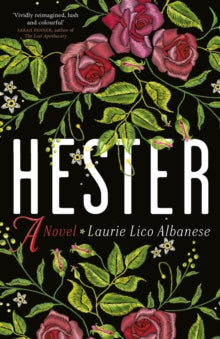 Hester : a bewitching tale of desire and ambition - Laurie Lico Albanese