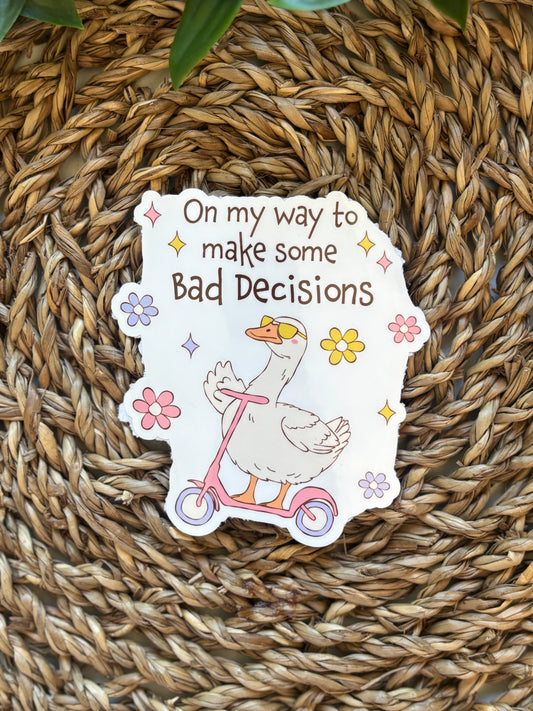 On my way to make some bad Decisions goose Sticker