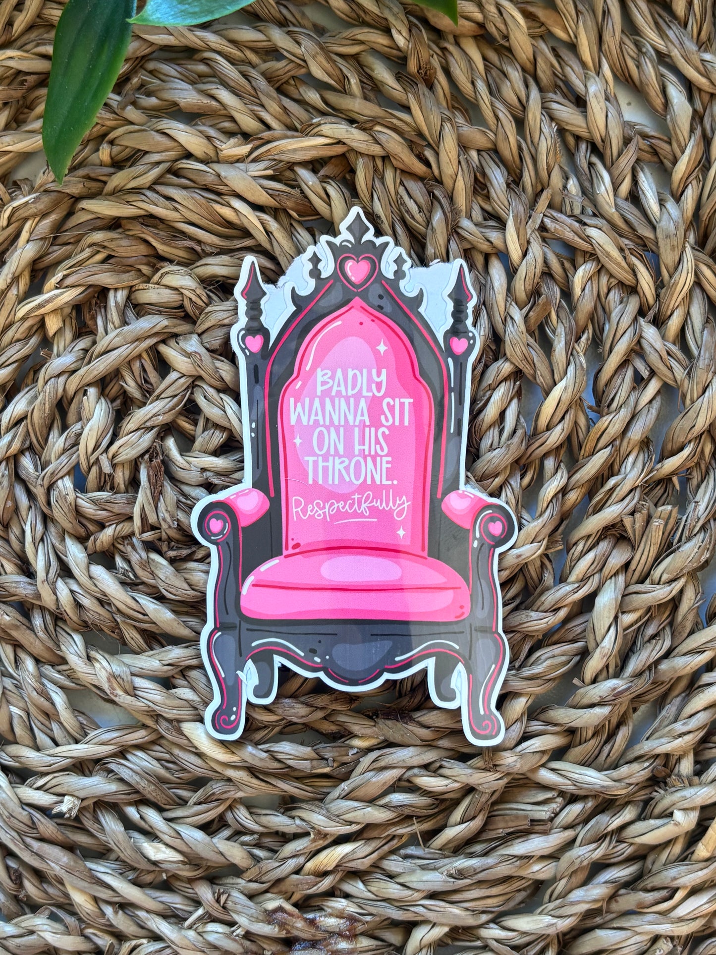 Badly Wanna sit on his throne Sticker