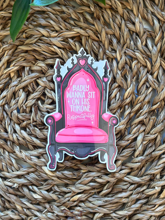 Badly Wanna sit on his throne Sticker
