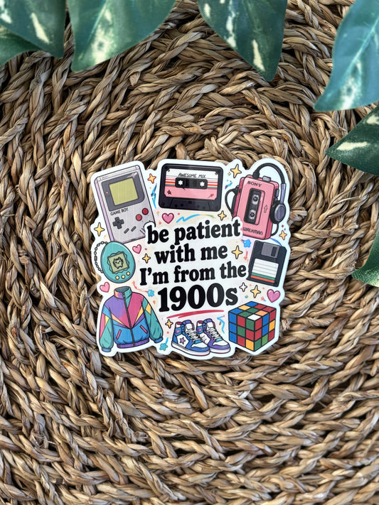 Be Patient with me I´m from the 1900s Sticker