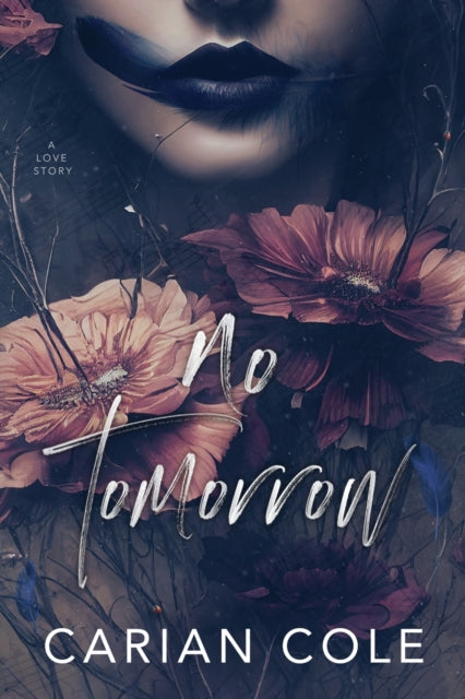 No Tomorrow : An Angsty Love Story - Carian Cole