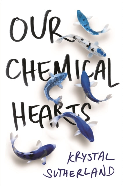 Our Chemical Hearts - Krystal Sutherland