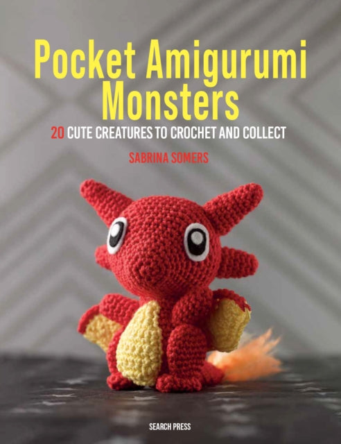 Pocket Amigurumi Monsters : 20 Cute Creatures to Crochet and Collect - Sabrina Somers