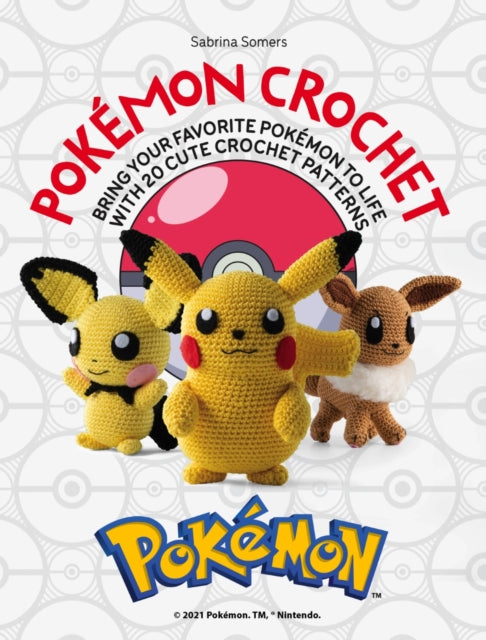 PokeMon Crochet : Bring Your Favorite PokeMon to Life with 20 Cute Crochet Patterns - Sabrina Somers