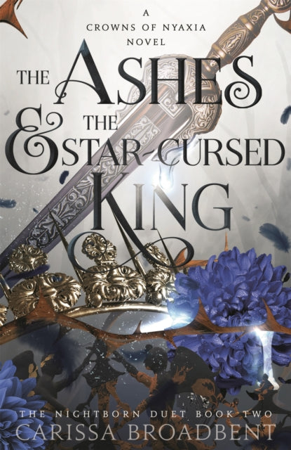 The Ashes and the Star-Cursed King  - Carissa Broadbent
