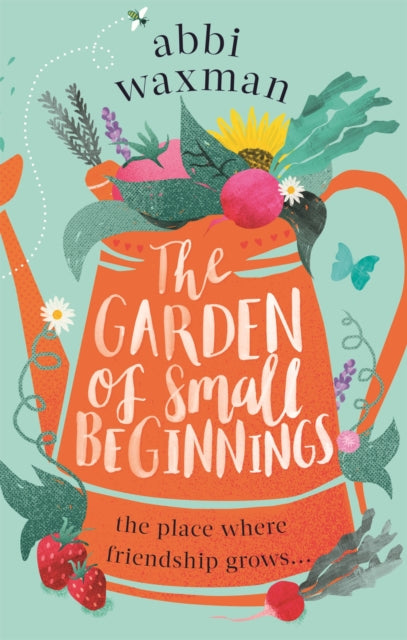 The Garden of Small Beginnings - Abbi Waxman