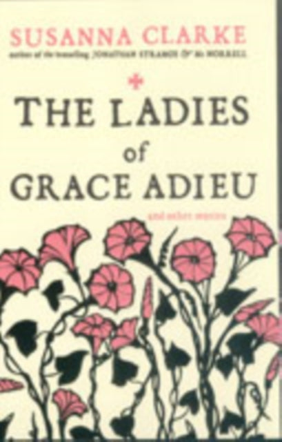 The Ladies of Grace Adieu : and Other Stories - Susanna Clarke