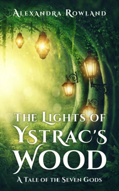 The Lights of Ystrac's Wood - Alexandra Rowland