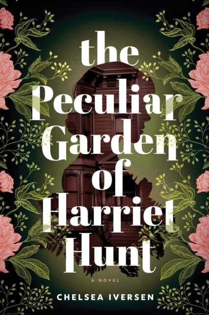 The Peculiar Garden of Harriet Hunt - Chelsea Iversen