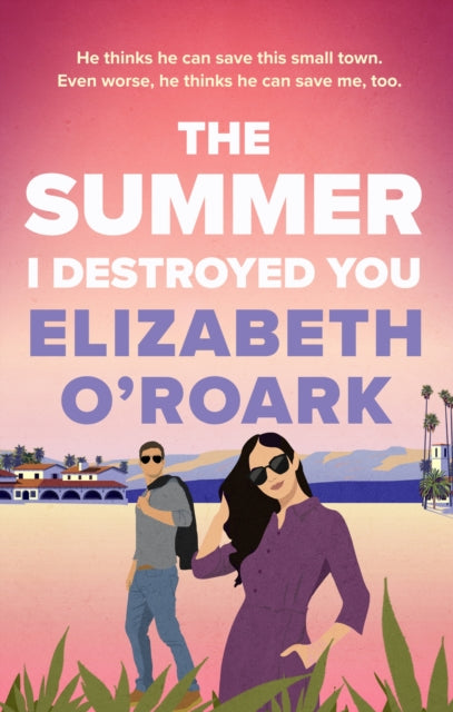 The Summer I Destroyed You -  Elizabeth O'Roark